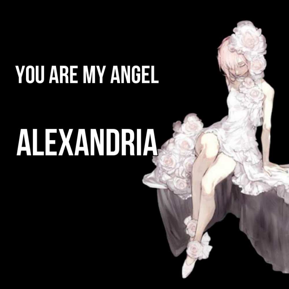 Greetings card с именем, Alexandria You are my angel девушка в стиле аниме как ангел Greetings with text for free download 