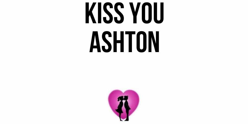 Greetings card с именем, Ashton Kiss you поцелуй Greetings with text for free download 