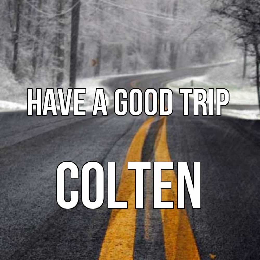 Greetings card с именем, Colten Have a good trip хорошего вам путешествия Greetings with text for free download 