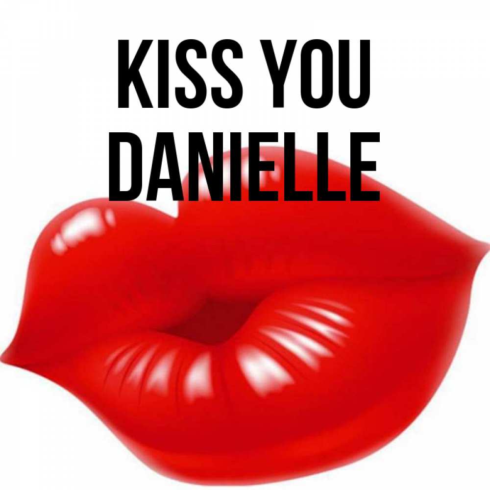 Greetings card с именем, Danielle Kiss you губки надутые бантиком Greetings with text for free download 