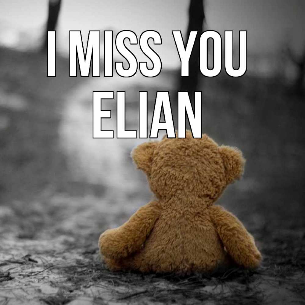 Greetings card с именем, Elian I miss you красивые открытки Greetings with text for free download 