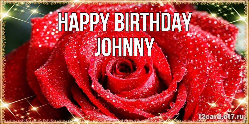 Greetings card с именем, Johnny Happy Birthday роса и роза. открытка с красивой розой Greetings with text for free download 