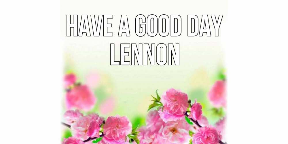 Greetings card с именем, Lennon Have a good day цветы Greetings with text for free download 