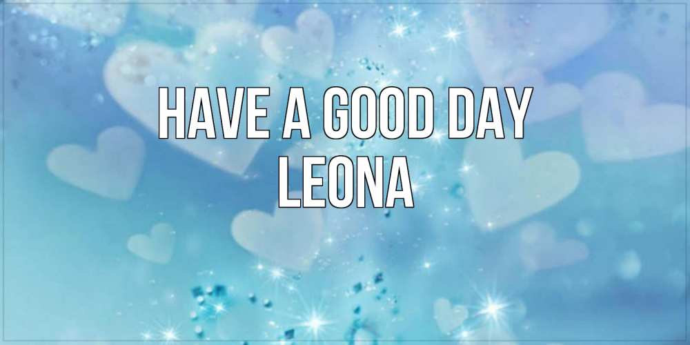 Greetings card с именем, Leona Have a good day хорошего дня Greetings with text for free download 