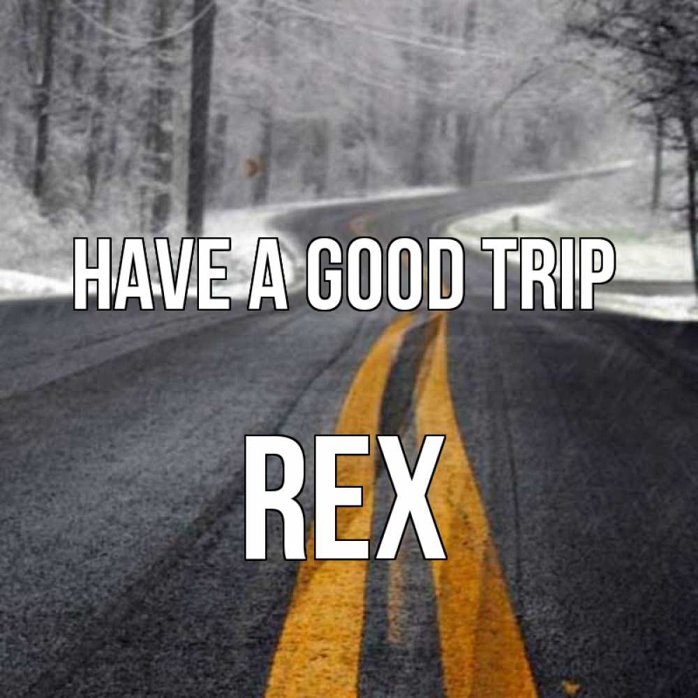Greetings card с именем, Rex Have a good trip хорошего вам путешествия Greetings with text for free download 