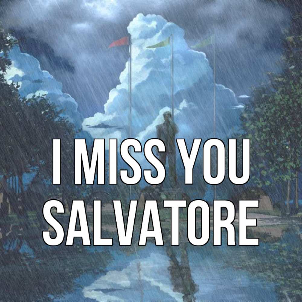 Greetings card с именем, Salvatore I miss you печалька Greetings with text for free download 
