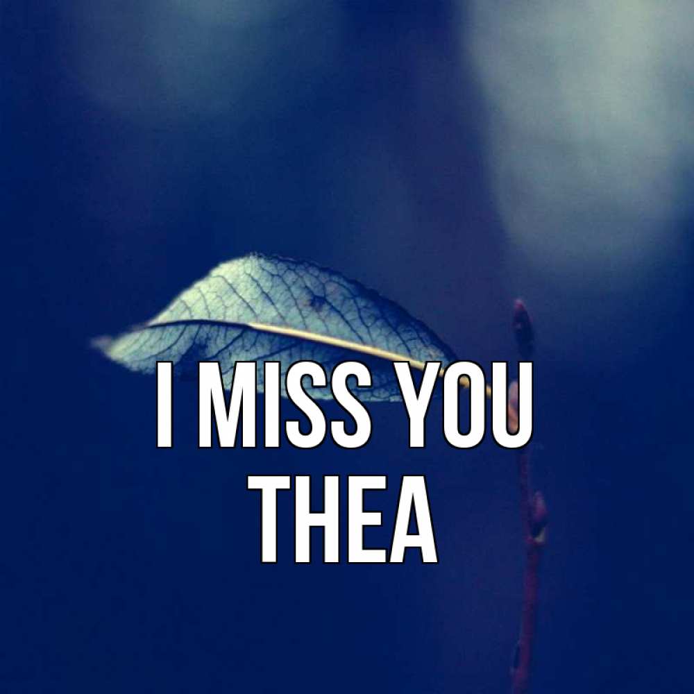 Greetings card с именем, Thea I miss you одна ветка 1 Greetings with text for free download 