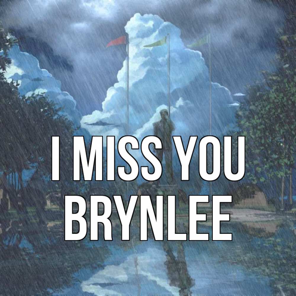 Greetings card с именем, Brynlee I miss you печалька Greetings with text for free download 