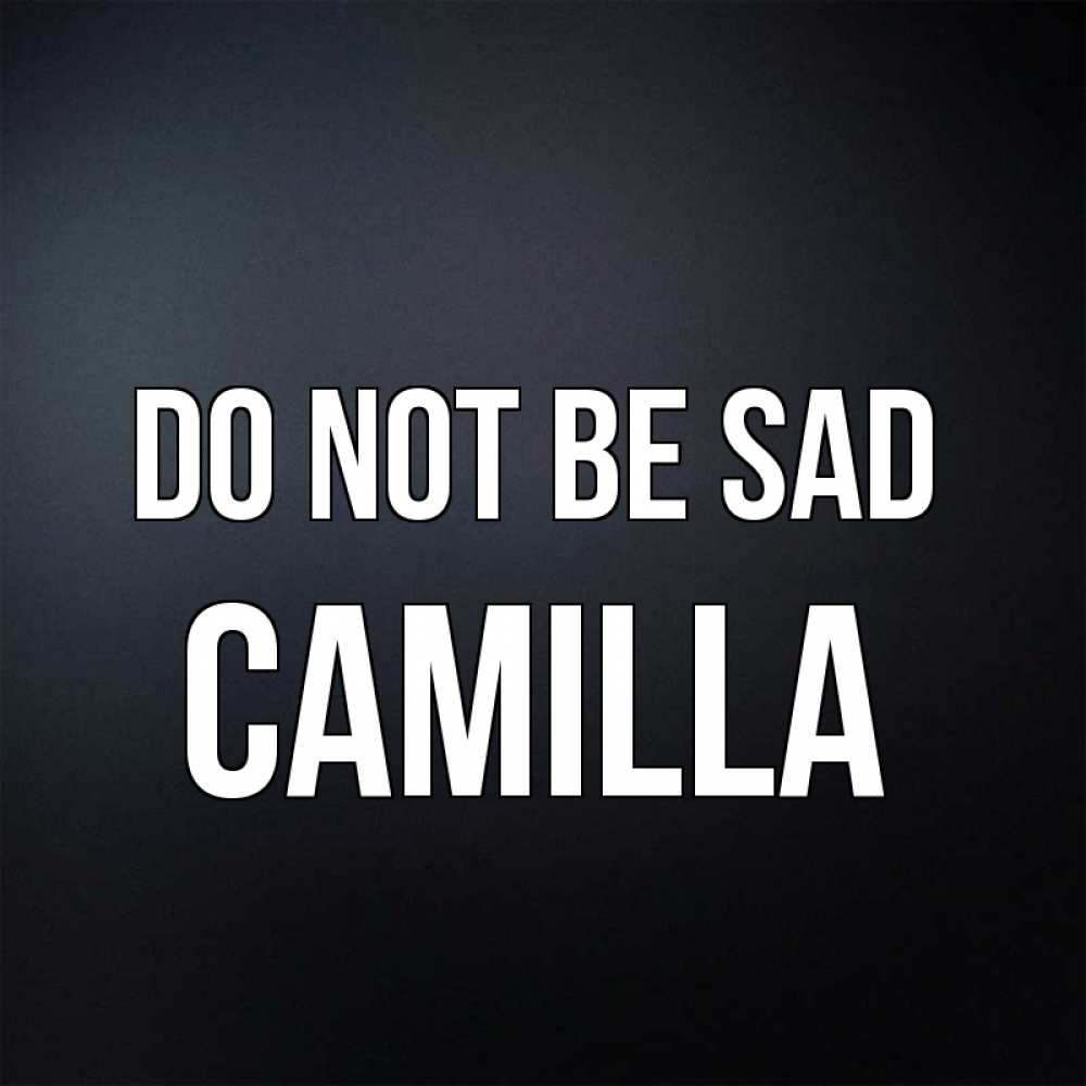 Greetings card с именем, Camilla Do not be sad Градиент серый Greetings with text for free download 