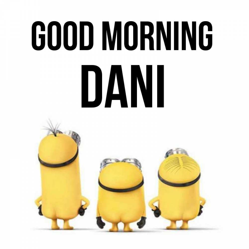 Greetings card с именем, Dani Good morning подписать открытку онлайн бесплатно Greetings with text for free download 