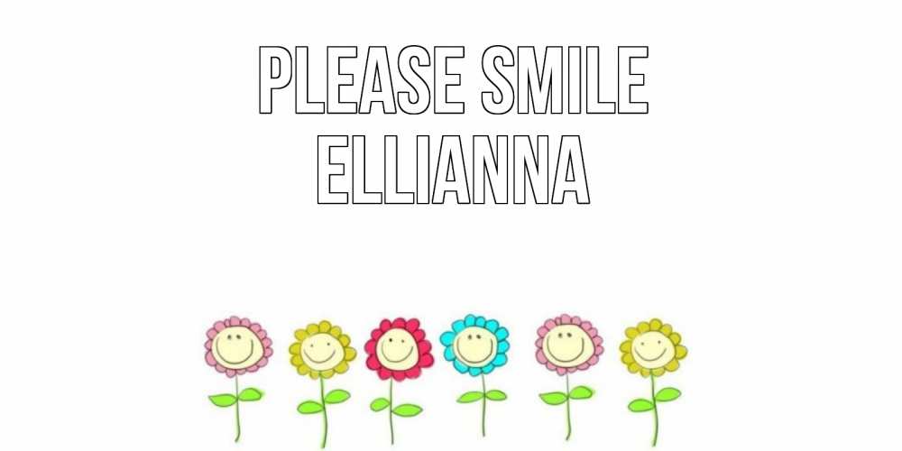 Greetings card с именем, Ellianna Please smile улыбка, цветы Greetings with text for free download 