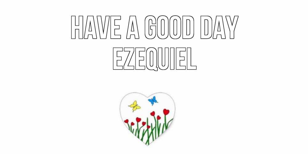 Greetings card с именем, Ezequiel Have a good day позитив Greetings with text for free download 