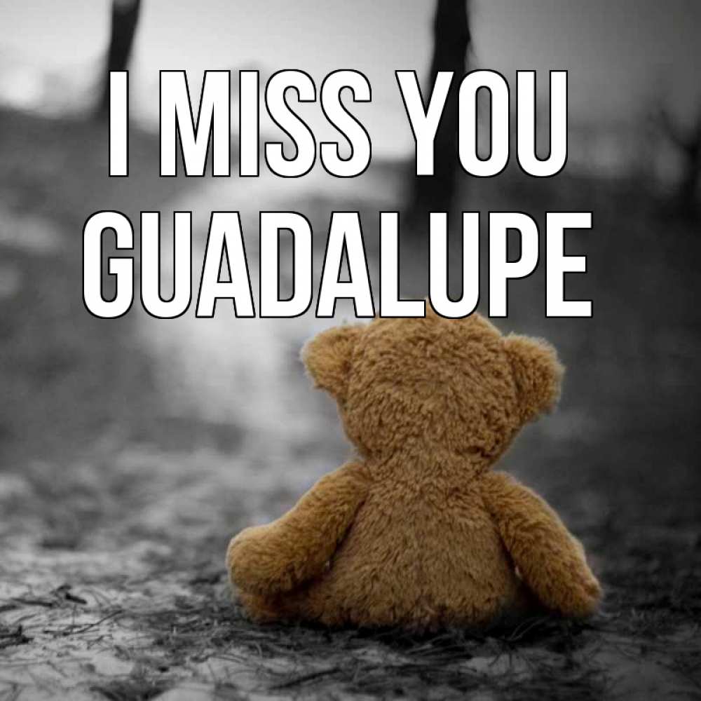 Greetings card с именем, Guadalupe I miss you красивые открытки Greetings with text for free download 