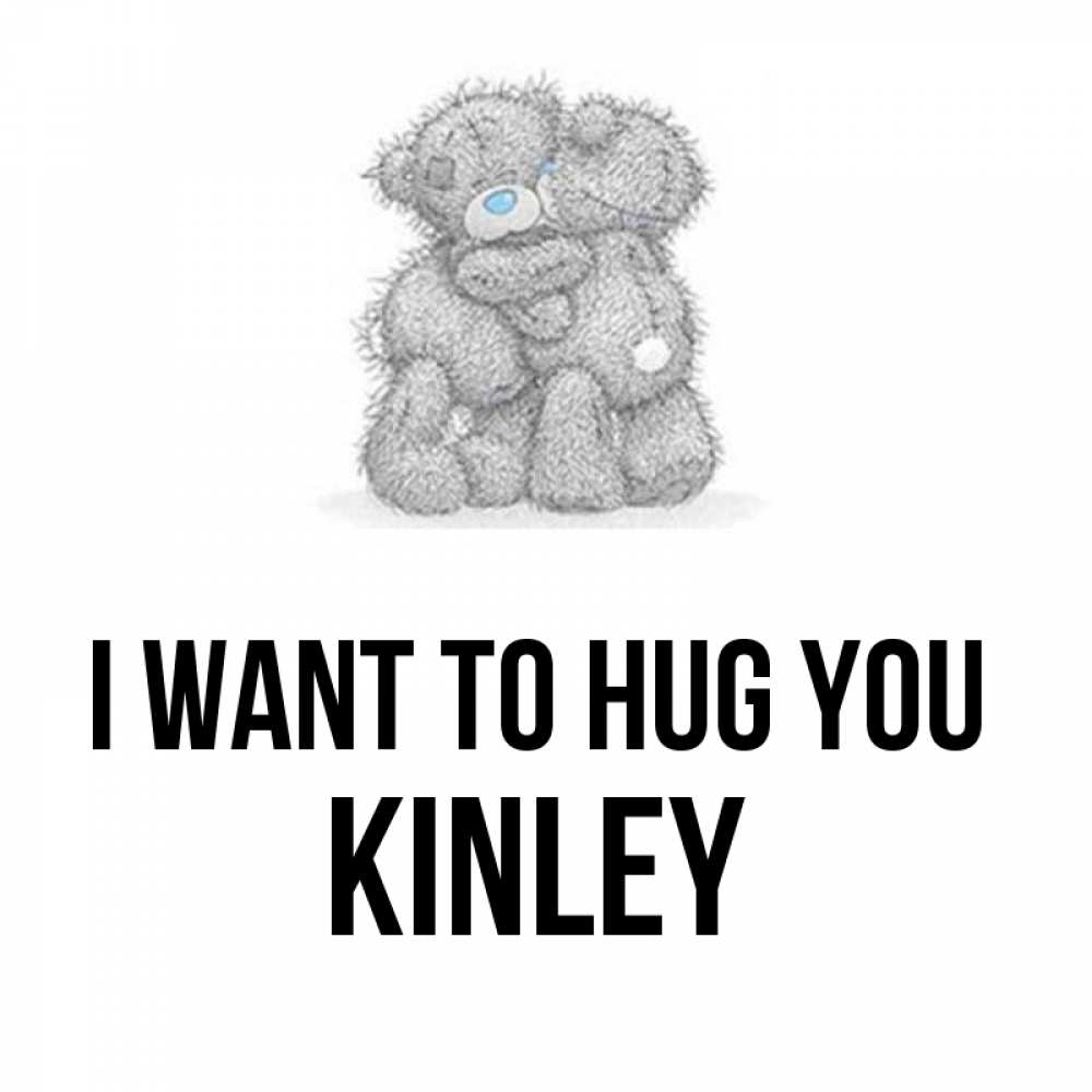 Greetings card с именем, Kinley I want to hug you два теддика Greetings with text for free download 