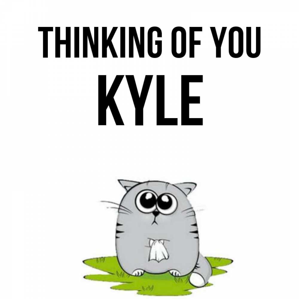 Greetings card с именем, Kyle Thinking of you тоска с платочком Greetings with text for free download 