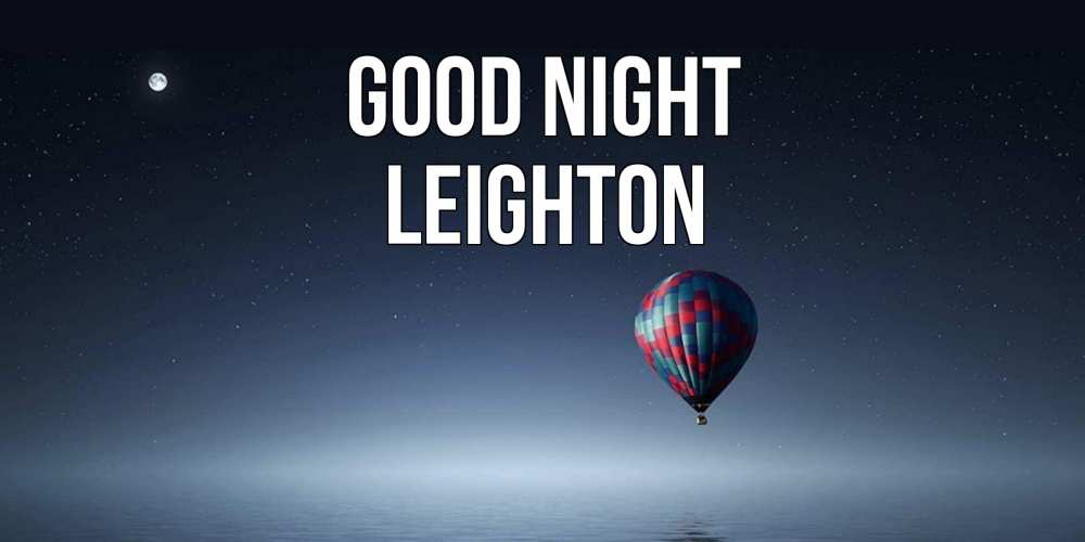 Greetings card с именем, Leighton Good night ночная открытка Greetings with text for free download 