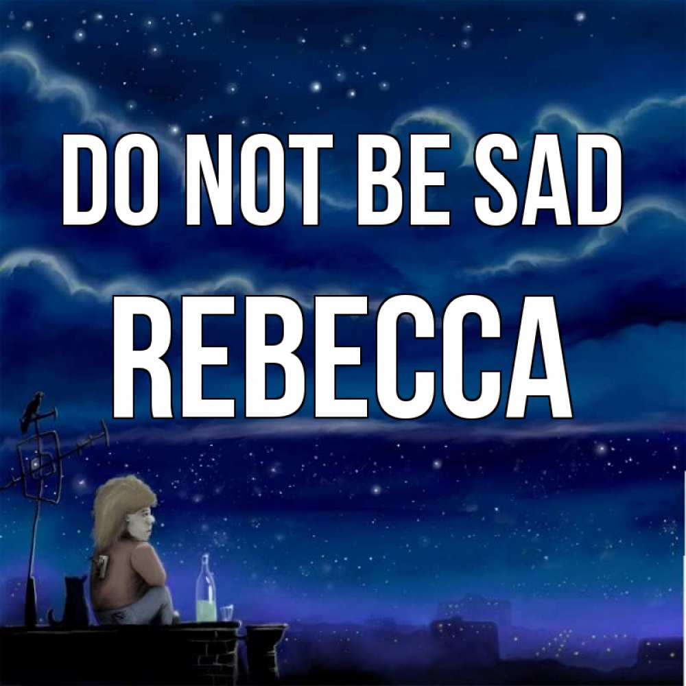 Greetings card с именем, Rebecca Do not be sad город с крыши Greetings with text for free download 