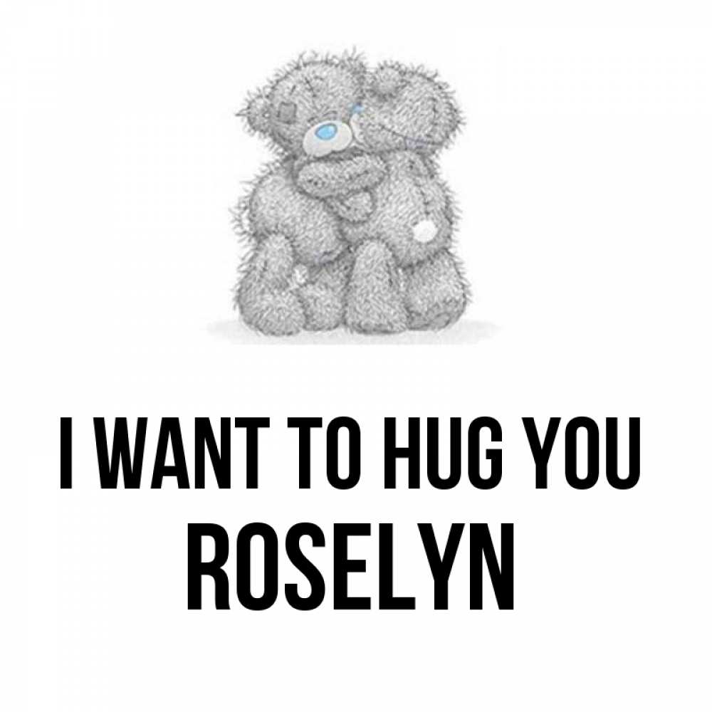 Greetings card с именем, Roselyn I want to hug you два теддика Greetings with text for free download 
