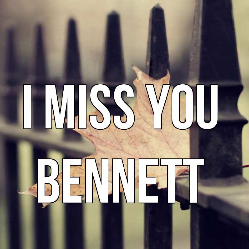 Greetings card с именем, Bennett I miss you очень скучно Greetings with text for free download 