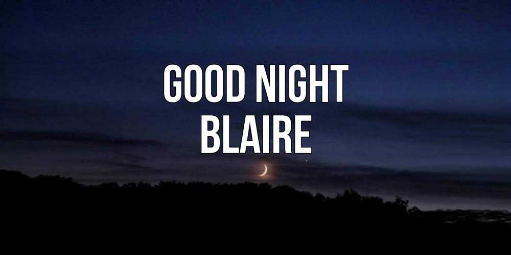 Greetings card с именем, Blaire Good night месяц Greetings with text for free download 