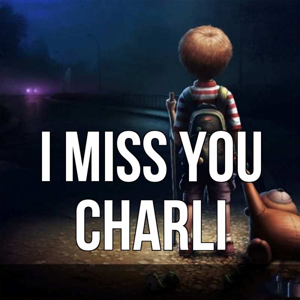 Greetings card с именем, Charli I miss you скучно Greetings with text for free download 