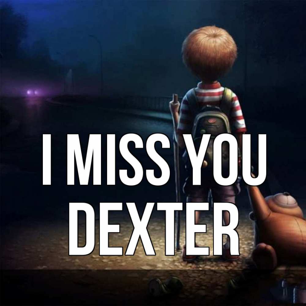 Greetings card с именем, Dexter I miss you скучно Greetings with text for free download 