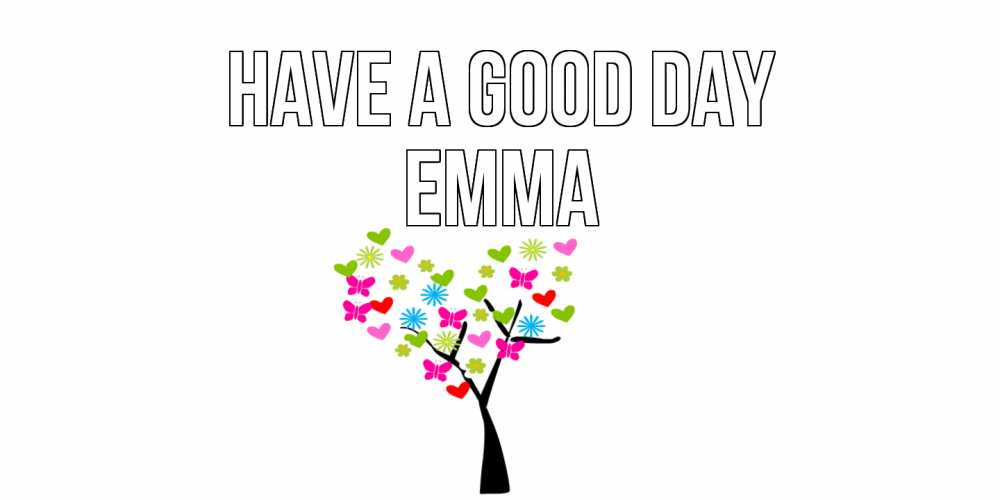 Greetings card с именем, Emma Have a good day открытки на каждый день Greetings with text for free download 