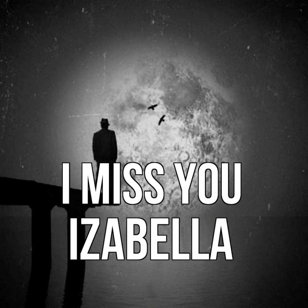 Greetings card с именем, Izabella I miss you мост 1 Greetings with text for free download 