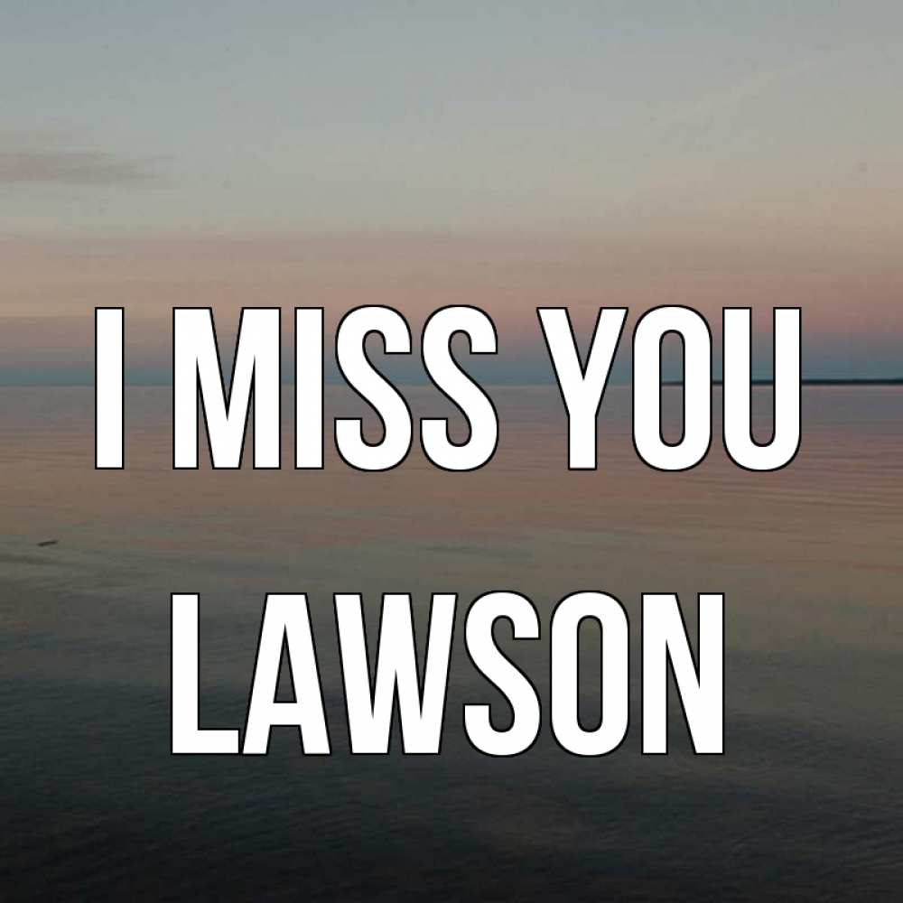Greetings card с именем, Lawson I miss you пусто Greetings with text for free download 