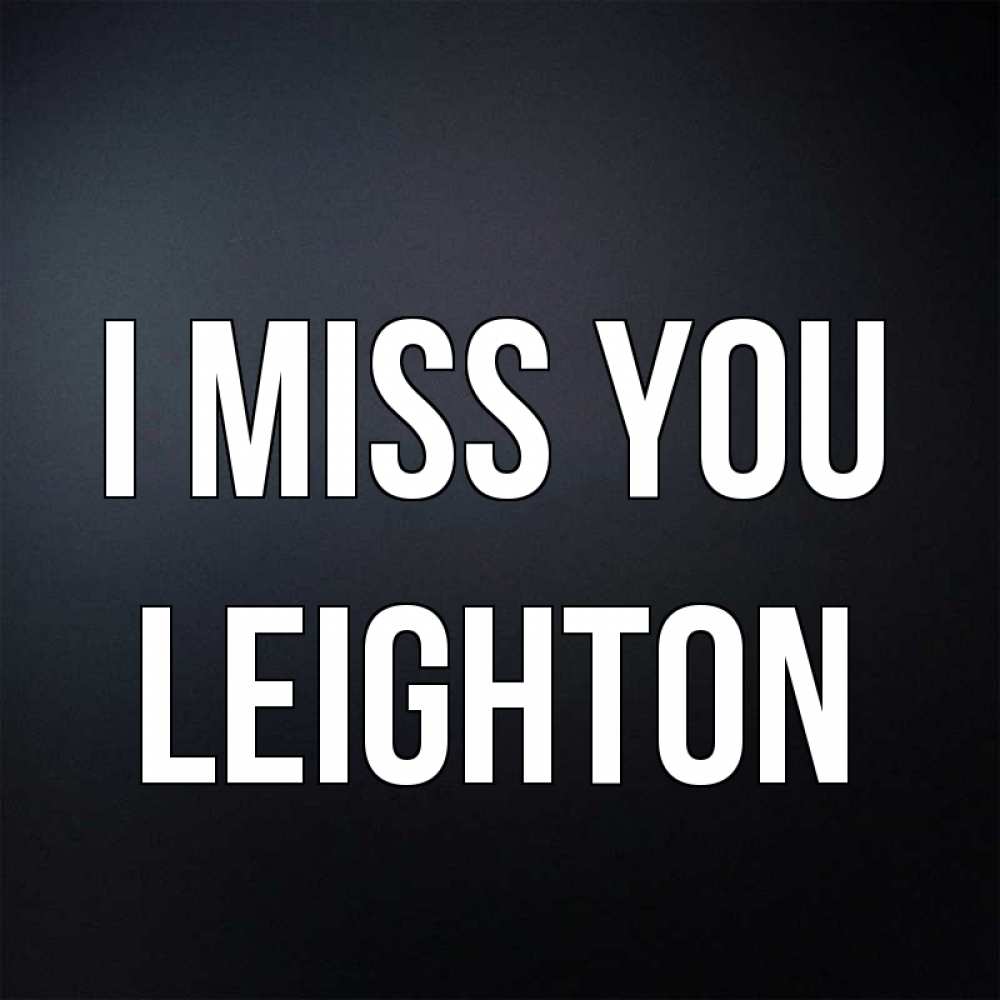 Greetings card с именем, Leighton I miss you с подписью Greetings with text for free download 
