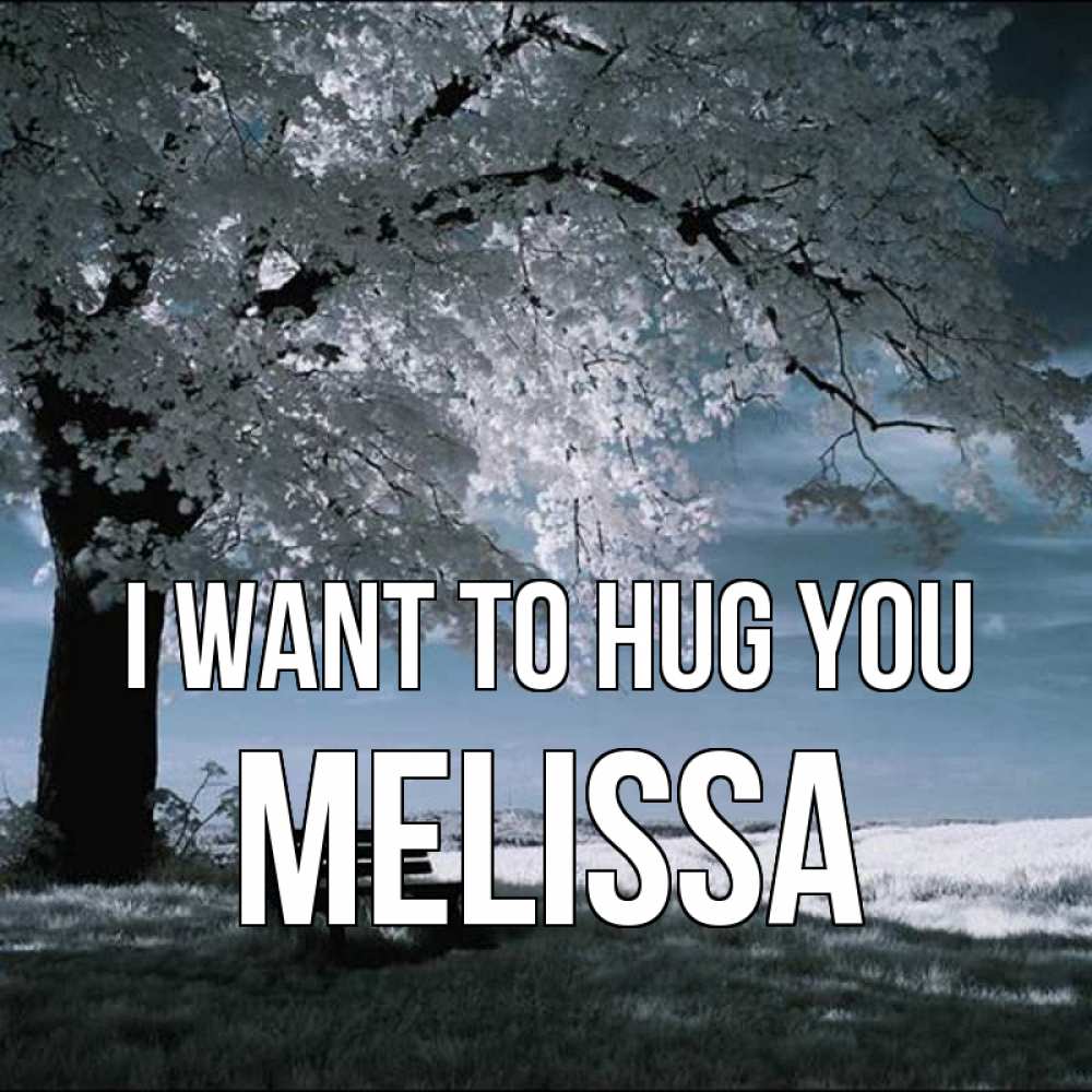 Greetings card с именем, Melissa I want to hug you дерево Greetings with text for free download 
