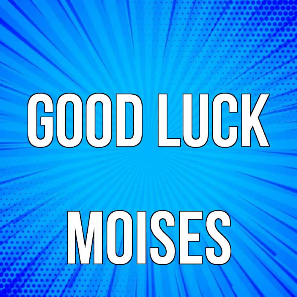 Greetings card с именем, Moises Good luck на удачу Greetings with text for free download 