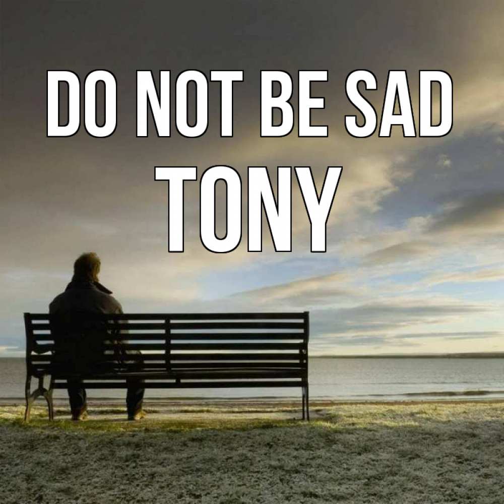 Greetings card с именем, Tony Do not be sad озеро Greetings with text for free download 