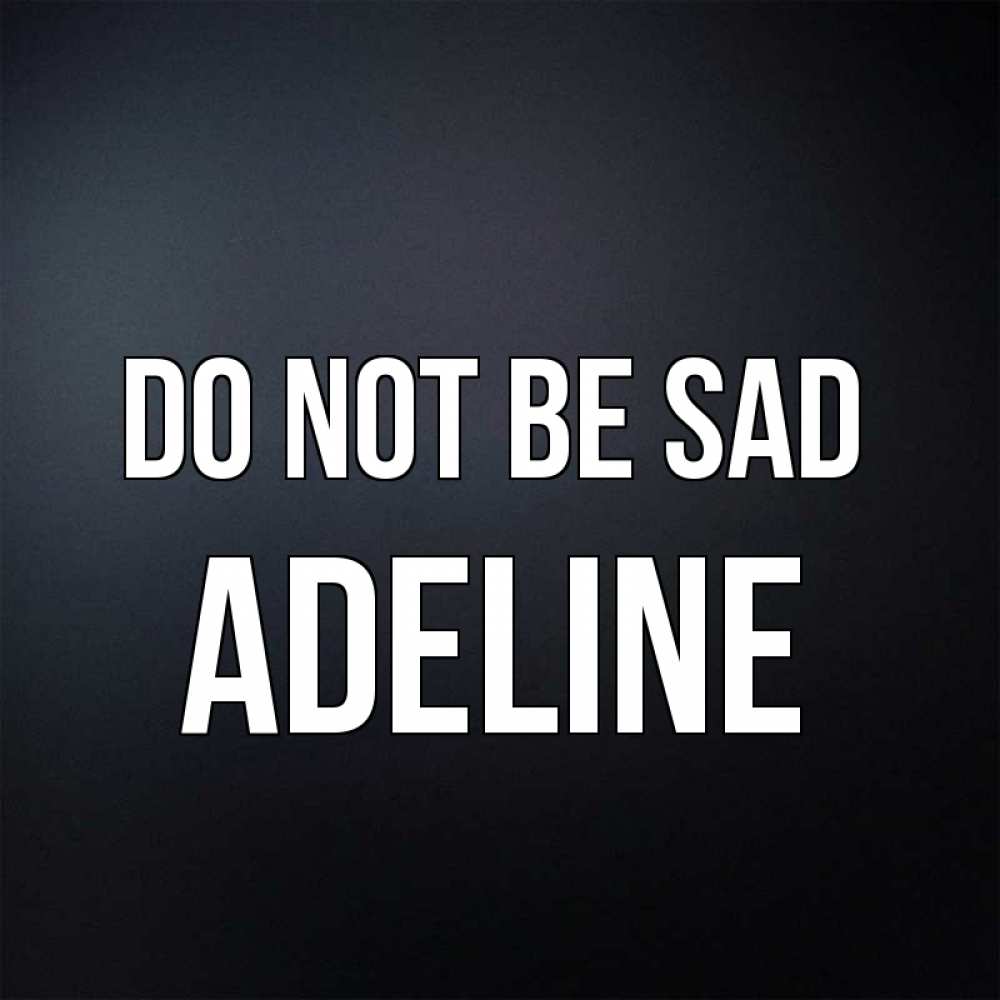 Greetings card с именем, Adeline Do not be sad Градиент серый Greetings with text for free download 