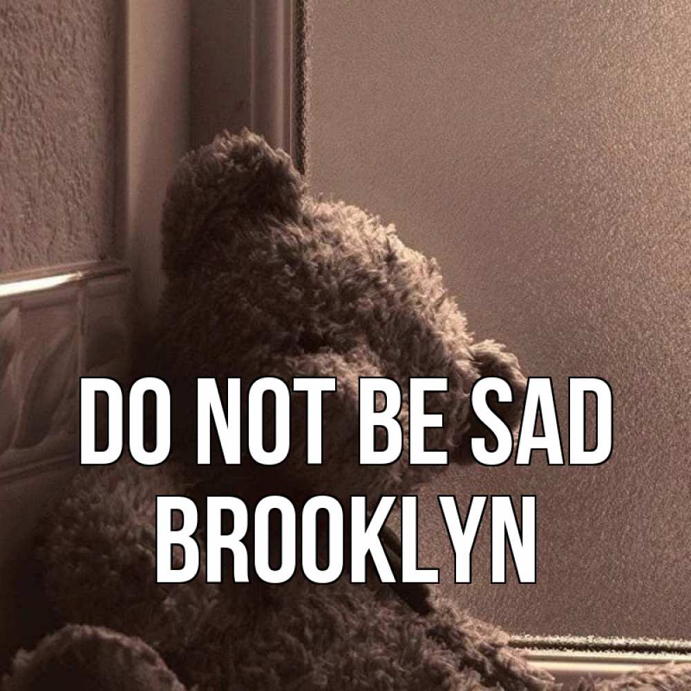 Greetings card с именем, Brooklyn Do not be sad стекол рефленое Greetings with text for free download 