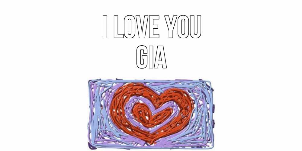 Greetings card с именем, Gia I love you сердце Greetings with text for free download 