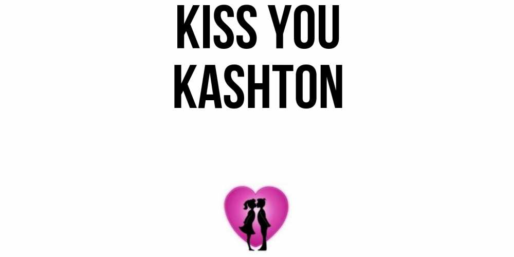 Greetings card с именем, Kashton Kiss you поцелуй Greetings with text for free download 