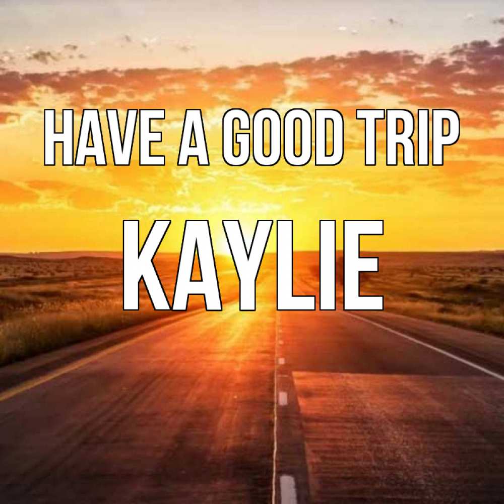 Greetings card с именем, Kaylie Have a good trip солнечный свет, закат Greetings with text for free download 