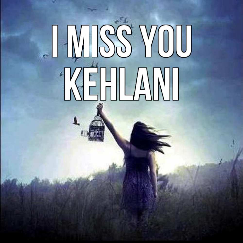 Greetings card с именем, Kehlani I miss you приходи ко мне Greetings with text for free download 