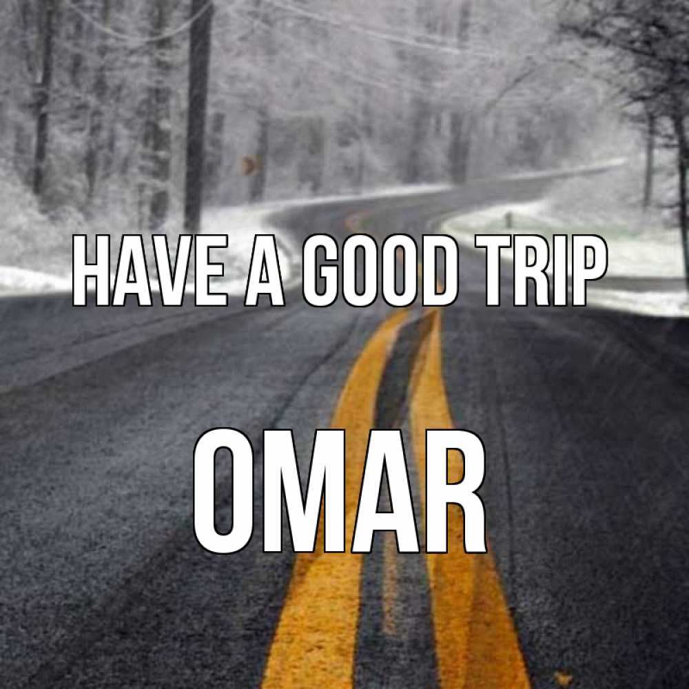 Greetings card с именем, Omar Have a good trip хорошего вам путешествия Greetings with text for free download 