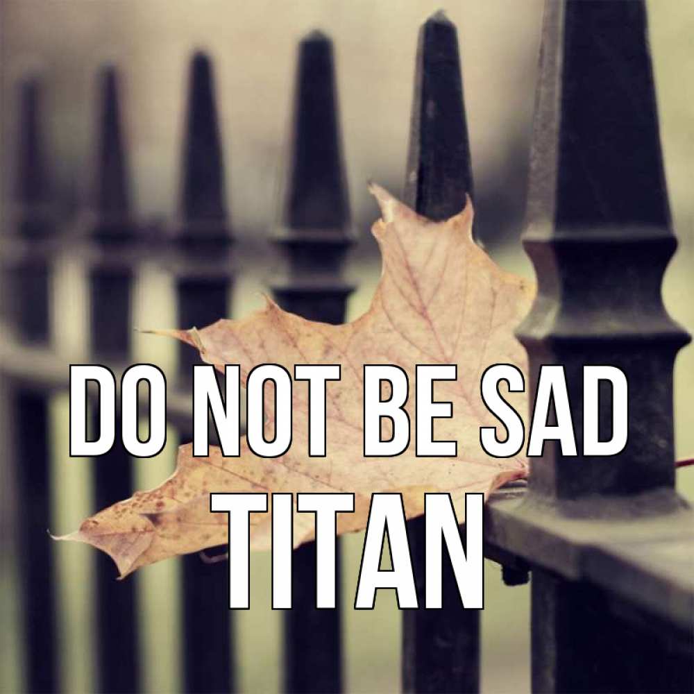 Greetings card с именем, Titan Do not be sad лист клена Greetings with text for free download 