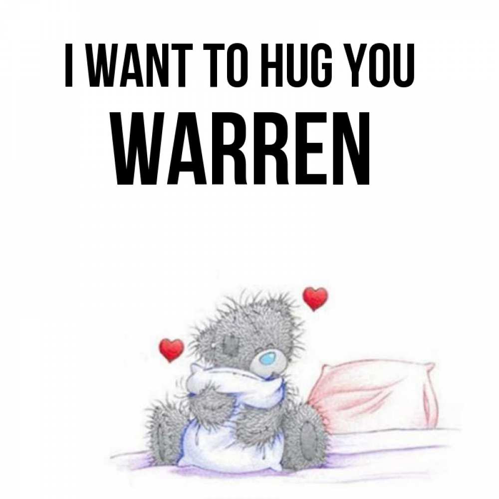 Greetings card с именем, Warren I want to hug you сердечки мишка Тедди и кроватка Greetings with text for free download 