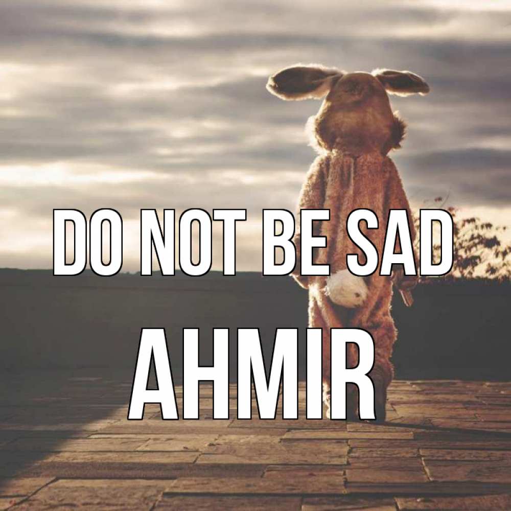 Greetings card с именем, Ahmir Do not be sad со спины Greetings with text for free download 