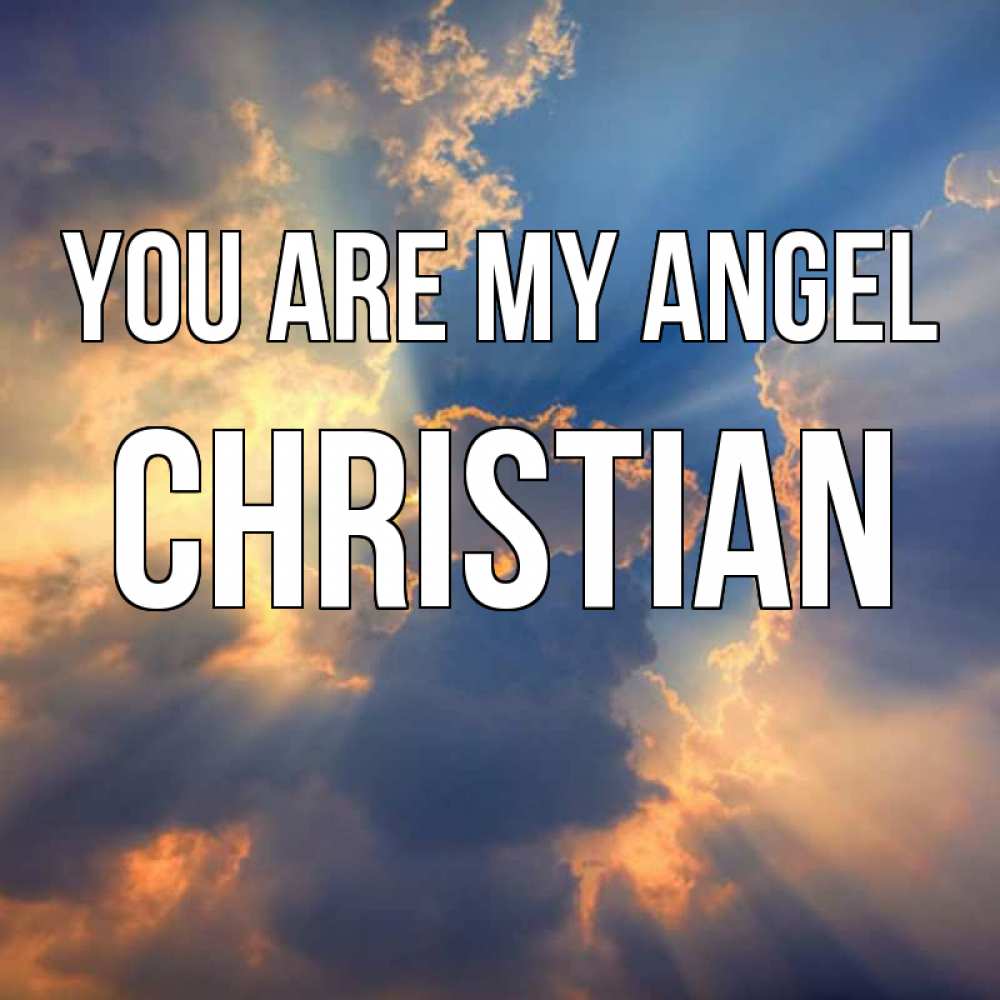 Greetings card с именем, Christian You are my angel ангельский свет сквозь облака Greetings with text for free download 