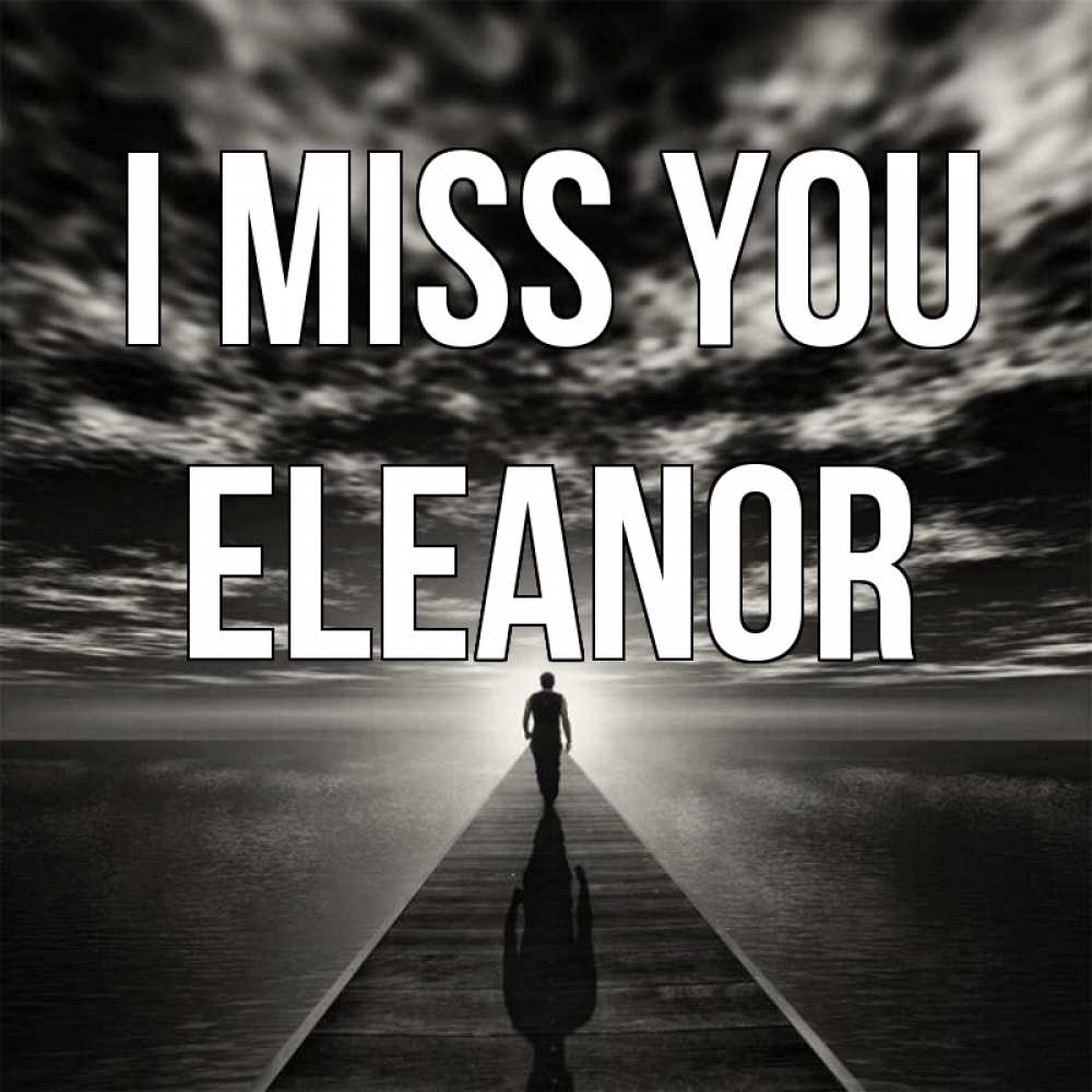 Greetings card с именем, Eleanor I miss you к тебе Greetings with text for free download 