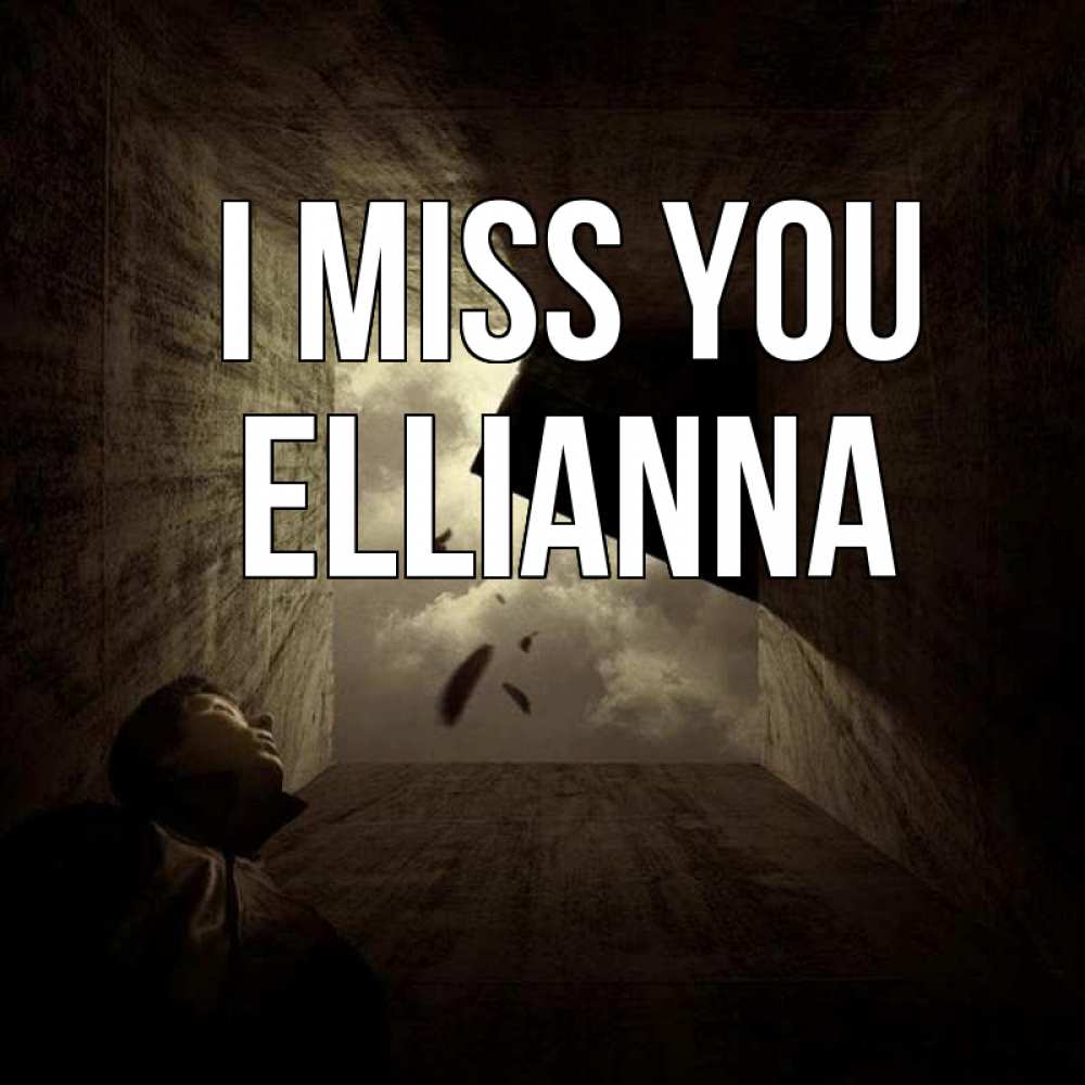 Greetings card с именем, Ellianna I miss you тут Greetings with text for free download 