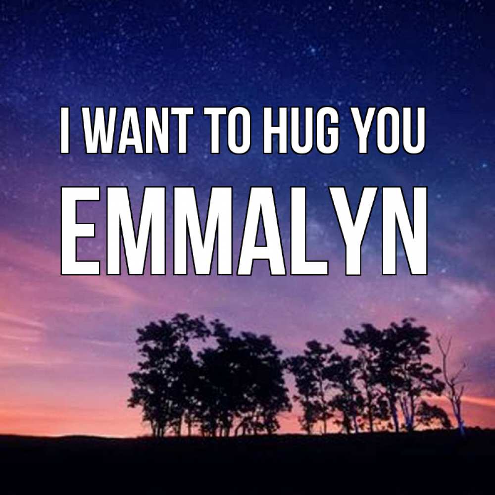 Greetings card с именем, Emmalyn I want to hug you силуэты деревьев Greetings with text for free download 