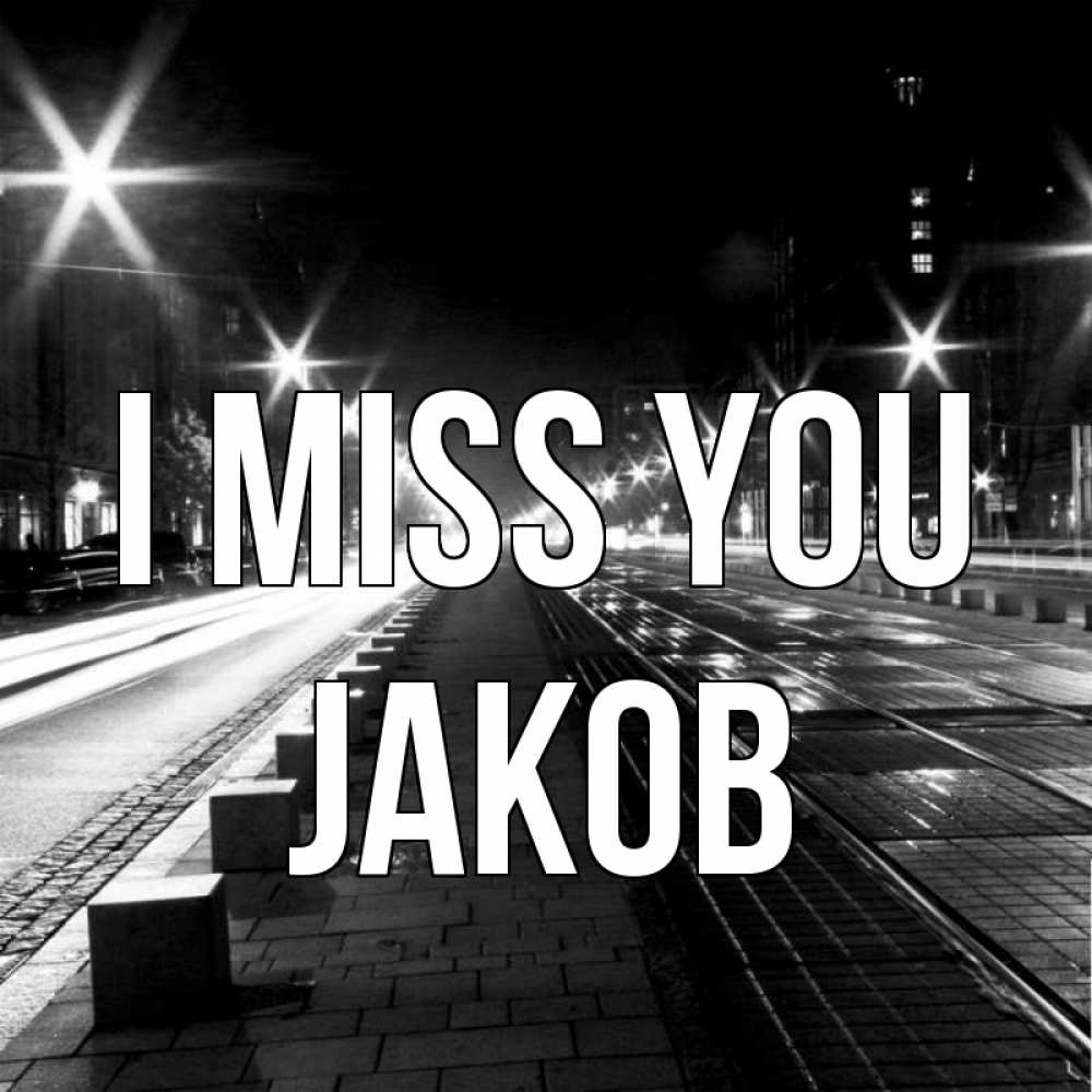 Greetings card с именем, Jakob I miss you проспект Greetings with text for free download 
