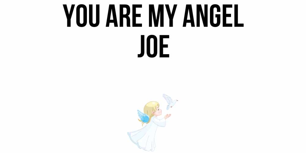 Greetings card с именем, Joe You are my angel ангел, голубь Greetings with text for free download 