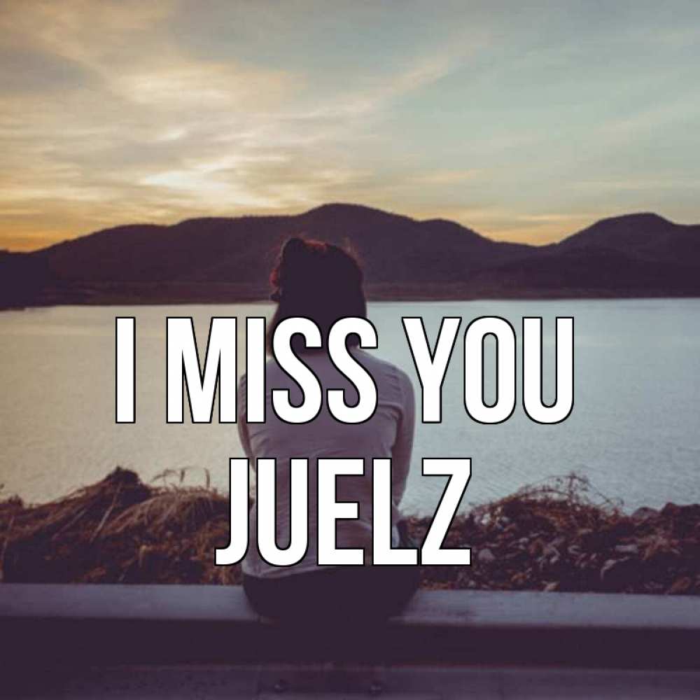 Greetings card с именем, Juelz I miss you я уже соскучилась Greetings with text for free download 